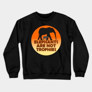 Elephants Are Not Trophies Crewneck Sweatshirt